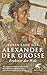 Alexander der Grosse (German Edition)