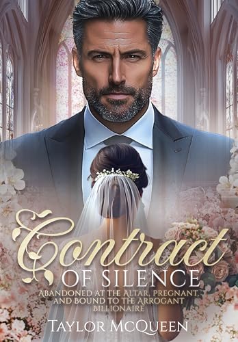 Contract of Silence: abandoned at the altar, pregnant, and bound to the arrogant Billionaire (Kindle Edition)