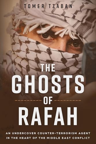 The Ghosts of Rafah: An Undercover Counter-Terrorism Agent in the Heart of the Middle East Conflict (Kindle Edition)
