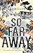 So Far Away