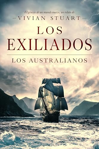 Los Exiliados: Los australianos 1: Una saga épica que conquistará por igual a amantes de la novela histórica, el romance y la aventura. (Los australianos, 1) (Spanish Edition)