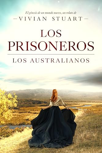 Los prisioneros: Los australianos 2: Una saga épica que conquistará por igual a amantes de la novela histórica, el romance y la aventura. (Los australianos, 2) (Spanish Edition)