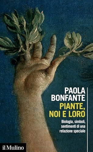 Piante, noi e loro: Biologia, simboli, sentimenti di una relazione speciale (Intersezioni) (Italian Edition)