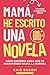 Mamá he escrito una novela:...