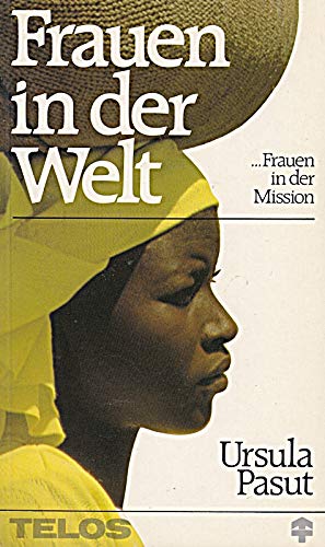Frauen in der Welt - Frauen in der Mission: Geschichte und Gegenwart des Deutschen Frauen-Missions-Gebetsbundes (DFMGB)