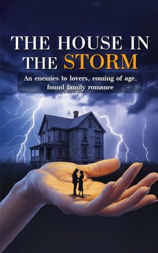 The House in the Storm: An enemies-to-lovers, coming of age, found family romance (Kindle Edition)