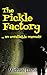 The Pickle Factory: An unre...