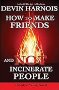 How To Make Friends And Not Incinerate People