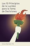 Los 10 Principios de la Lucidez para la Toma de Decisiones (Spanish Edition) Los 10 Principios de la Lucidez para la Toma de Decisiones (Spanish Edition)