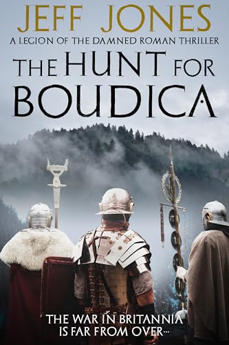 The Hunt For Boudica: The war in Britannia is far from over... (Legion of the Damned Roman Thrillers Book 4)