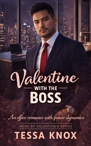 Valentine with the Boss: A Steamy Office Romance with Forbidden Attraction and Power Dynamics (Mine by Valentine’s Book 9)