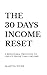THE 30-DAY INCOME RESET: A ...