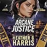 Arcane Justice by Heather G. Harris