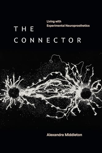 The Connector: Living with Experimental Neuroprosthetics (Experimental Futures)
