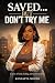 Saved… But Don’t Try Me by Kenyatta Moody