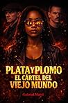 Plata y Plomo: El...