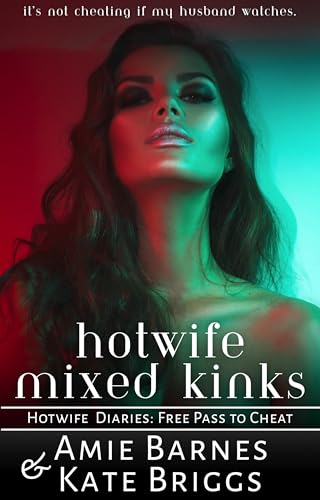 Hotwife Mixed Kinks: It's Not Cheating if My Husband Watches (Hotwife Diaries: Free Pass to Cheat Book 2)