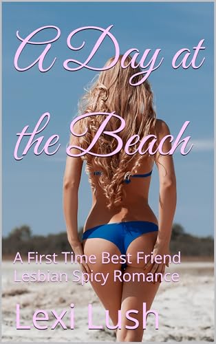 A Day at the Beach: A First Time Best Friend Lesbian Spicy Romance (Sun Kissed Book 1)