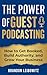 The Power of Guest Podcasting: How to Get Booked, Build Authority, and Grow Your Business