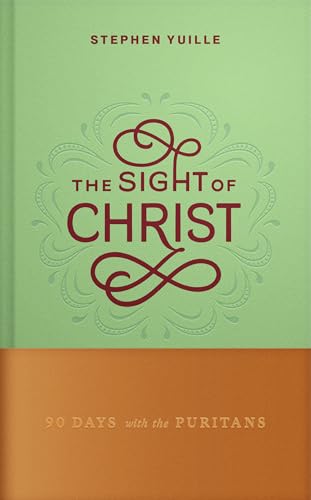 The Sight of Christ: 90 Days with the Puritans (Hardcover)