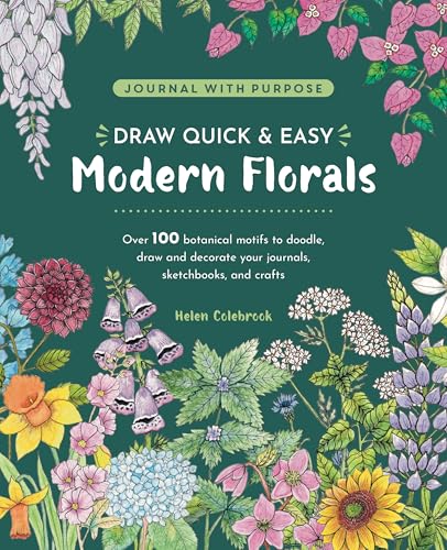 Draw Quick & Easy Modern Florals: Over 100 botanical motifs to doodle, draw, and decorate your journals, sketchbooks and crafts (Journal with Purpose)