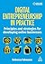 Digital Entrepreneurship in Practice: Principles and Strategies for Developing Online Businesses