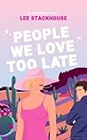 People We Love Too Late