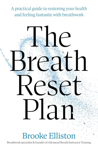 The Breath Reset Plan: A practical guide to restoring your health and feeling fantastic with breathwork (Kindle Edition)
