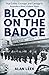 Blood on the Badge: True Crime, Courage, and Carnage in Australia's Most Violent Years