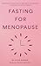 Fasting for Menopause : The...
