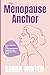 The Menopause Anchor: How t...