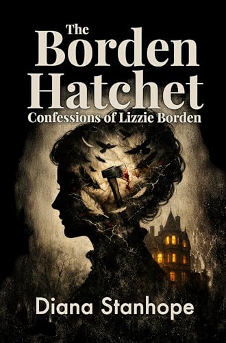 The Borden Hatchet: Confessions of Lizzie Borden (Kindle Edition)
