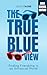 The True Blue View For High School by Josh Taube
