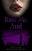 Kiss Me And Live: Book Two in the Kiss Me Series