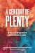 A Century of Plenty: A Story of Progress for Generations to Come