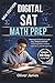 DIGITAL SAT MATH PREP: Mathematics Exam Success with Easy, Medium and Hard Practice Questions with Detailed Answers and Full-Length Tests