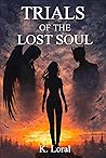 Book cover for Trials Of The Lost Soul: A Haunting Dark Fantasy of Identity, Sacrifice, and Survival | Book 1 of 3