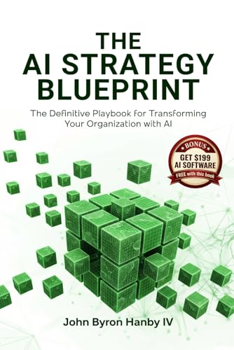 The AI Strategy Blueprint: The Complete Framework for Leading AI Transformation: How Business Leaders Can Deploy AI That Delivers Results - From Strategy and ROI to Security and Scale (Paperback)