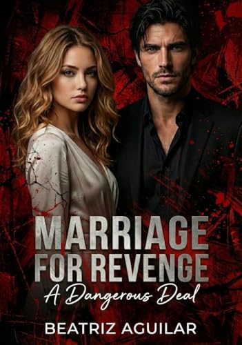 MARRIAGE FOR REVENGE: A DANGEROUS DEAL (Kindle Edition)
