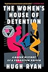 Book cover for The Women's House of Detention: A Queer History of a Forgotten Prison