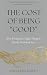 THE COST OF BEING “GOOD” by Amitaabh Rajput