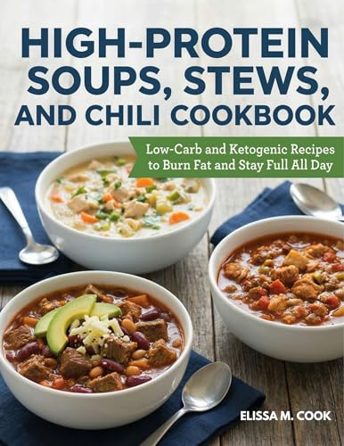 High-Protein Soups, Stews, and Chili Cookbook: Low-Carb and Ketogenic Recipes to Burn Fat and Stay Full All Day (Kindle Edition)