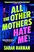 All the Other Mothers Hate Me by Sarah  Harman