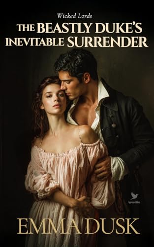 The Beastly Duke’s Inevitable Surrender: A Historical Steamy Regency Romance Novel (Wicked Lords Book 1)