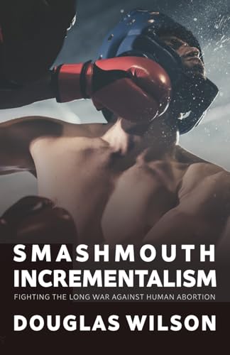 Smashmouth Incrementalism: Fighting the Long War against Human Abortion (Paperback)