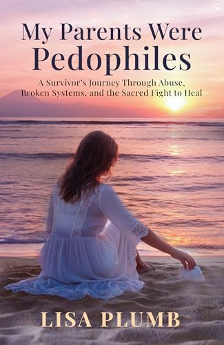 My Parents Were Pedophiles: A Survivor’s Journey Through Abuse, Broken Systems, and the Sacred Fight to Heal (Kindle Edition)