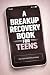 A Breakup Recovery Book for Teens by Laura  May