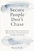 SECURE PEOPLE DON’T CHASE by Barry Kelly