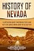 History of Nevada: A Captivating Guide to Historical Events and Facts You Should Know About the Silver State (U.S. States)