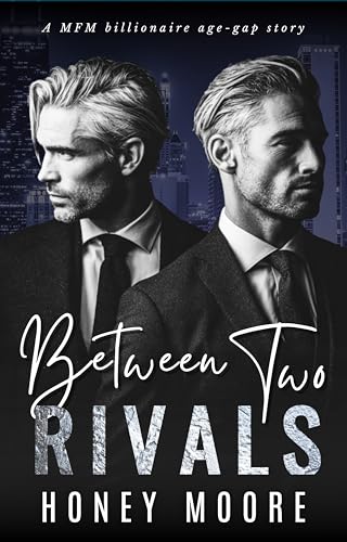 Between Two Rivals: An Ultra Steamy Possessive Menage Age-gap Billionaire Tale (Kindle Edition)